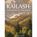 Kailash: Footsteps to the Divine