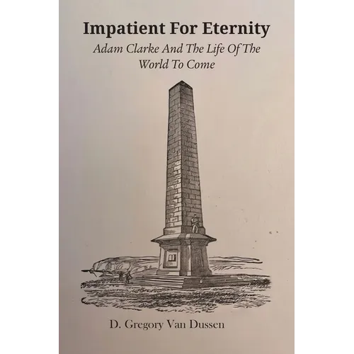 Impatient for Eternity: Adam Clarke and The Life of the World to Come