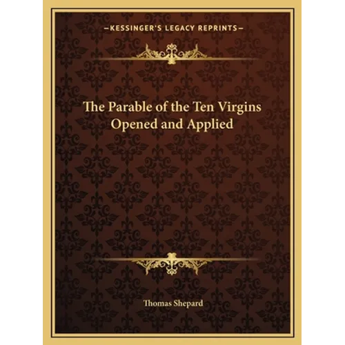 The Parable of the Ten Virgins Opened and Applied