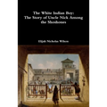 The White Indian Boy: The Story of Uncle Nick Among the Shoshones