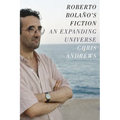 Roberto Bolaño's Fiction: An Expanding Universe