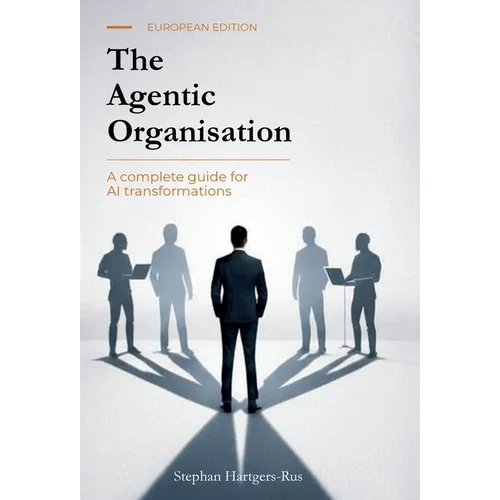 The Agentic Organisation: A complete AI transformation framework - European Edition