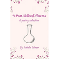A Vase Without Flowers: A Poetry Collection