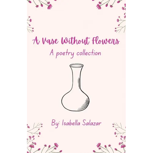 A Vase Without Flowers: A Poetry Collection