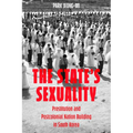 The State's Sexuality: Prostitution and Postcolonial Nation Building in South Korea Volume 20