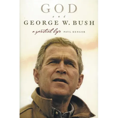 God and George W. Bush: A Spiritual Life