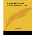 Hippocrates On Airs, Waters, And Places (1881)