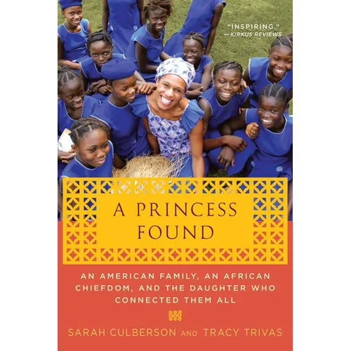 A Princess Found: An American Family, an African Chiefdom, and the Daughter Who Connected Them All
