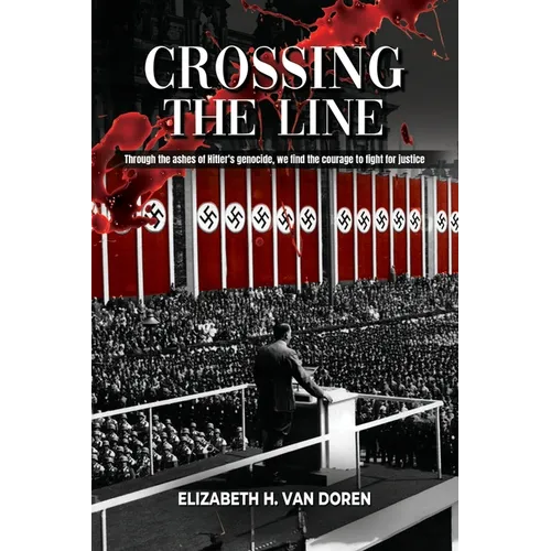 Crossing the Line: Through the ashes of Hitler's genocide, we find the courage to fight for justice.