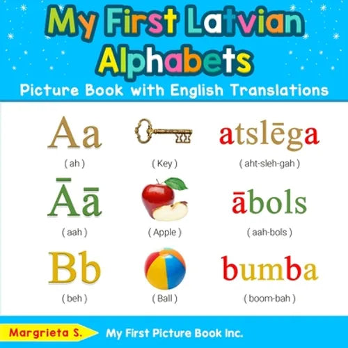 My First Latvian Alphabets Picture Book with English Translations: Bilingual Early Learning & Easy Teaching Latvian Books for Kids