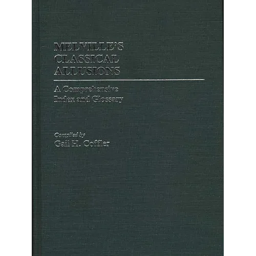 Melville's Classical Allusions: A Comprehensive Index and Glossary