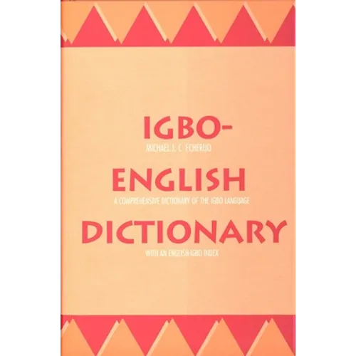 Igbo-English Dictionary: A Comprehensive Dictionary of the Igbo Language, with an English-Igbo Index