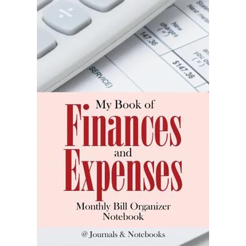My Book of Finances and Expenses. Monthly Bill Organizer Notebook.