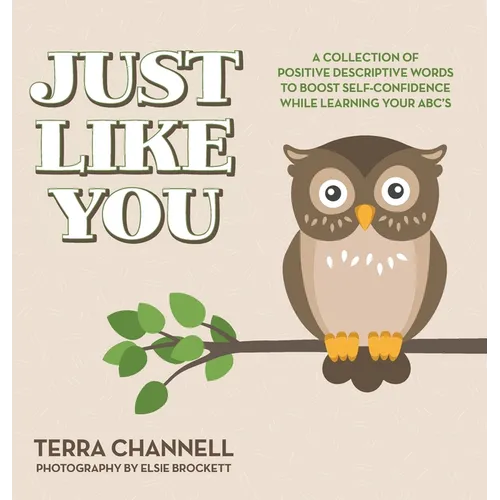 Just Like You: A Collection of Positive Descriptive Words to Boost Self-Confidence While Learning Your ABC's