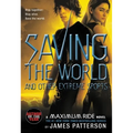 Saving the World and Other Extreme Sports: A Maximum Ride Novel
