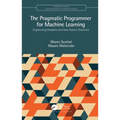 The Pragmatic Programmer for Machine Learning: Engineering Analytics and Data Science Solutions