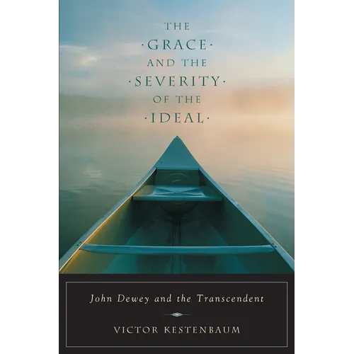 The Grace and the Severity of the Ideal: John Dewey and the Transcendent
