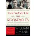 The Wars of the Roosevelts: The Ruthless Rise of America's Greatest Political Family