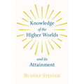 Knowledge of the Higher Worlds and Its Attainment