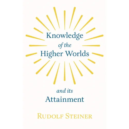 Knowledge of the Higher Worlds and Its Attainment