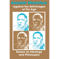 Against the Self-Images of the Age: Essays on Ideology and Philosophy