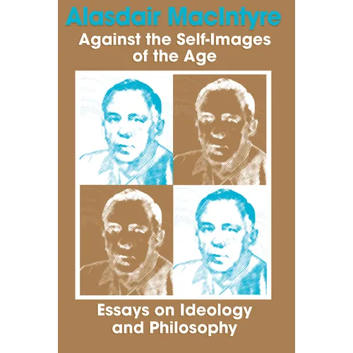 Against the Self-Images of the Age: Essays on Ideology and Philosophy