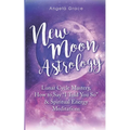 New Moon Astrology: Lunar Cycle Mastery, How to Say "I Told You So" & Spiritual Energy Meditations