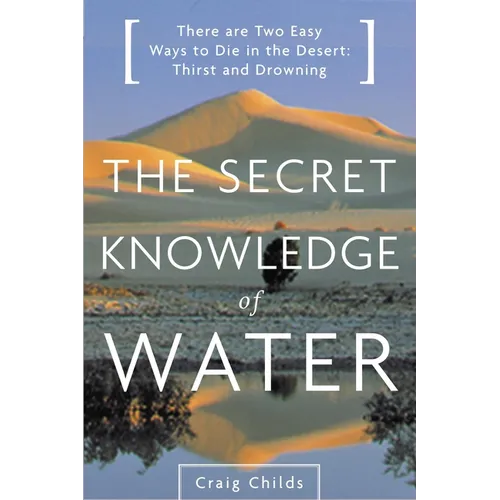 The Secret Knowledge of Water: Discovering the Essence of the American Desert