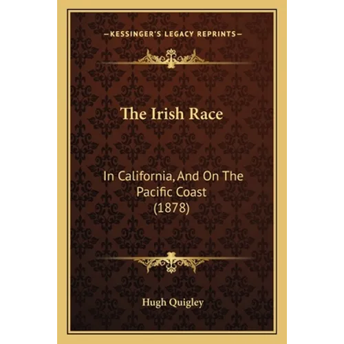 The Irish Race: In California, And On The Pacific Coast (1878)