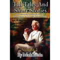 Tall Tales And Short Stories: An Amusing Compilation Of Rare Short Stories By Mark Twain