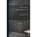 School Arithmetics: Book One-three; Volume 1