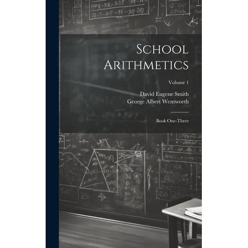 School Arithmetics: Book One-three; Volume 1