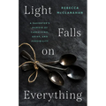 Light Falls on Everything: A Daughter's Memoir of Caregiving, Grief, and Possibility