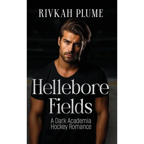 Hellebore Fields: A Dark Academia Hockey Romance