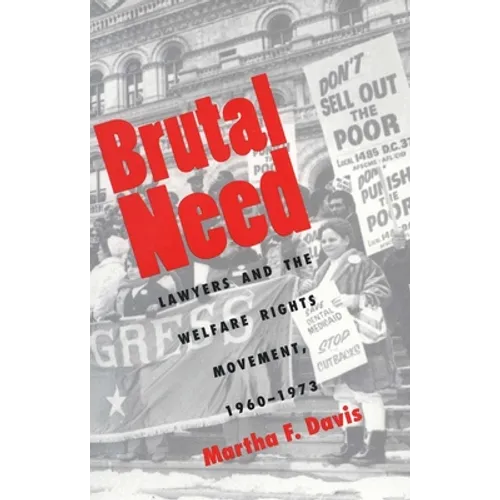 Brutal Need: Lawyers and the Welfare Rights Movement, 1960-1973 (Revised)