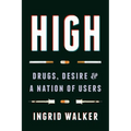 High: Drugs, Desire, and a Nation of Users