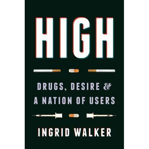 High: Drugs, Desire, and a Nation of Users
