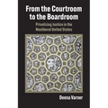 From the Courtroom to the Boardroom: Privatizing Justice in the Neoliberal United States