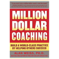 Million Dollar Coaching: Build a World-Class Practice by Helping Others Succeed
