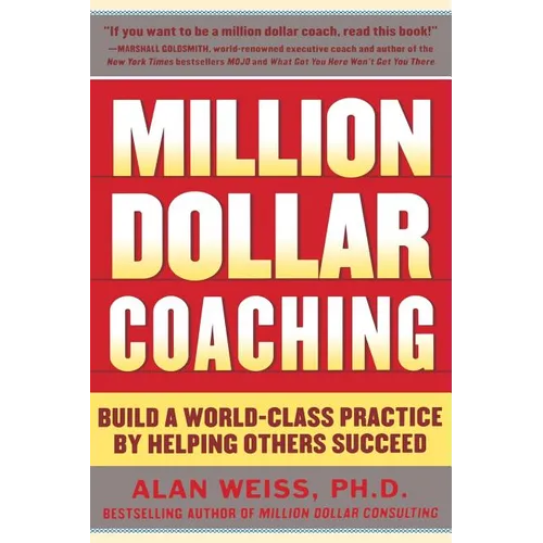 Million Dollar Coaching: Build a World-Class Practice by Helping Others Succeed