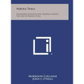 Nikola Tesla: Incredible Scientist and Prodigal Genius the Life of Nikola Tesla
