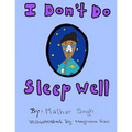 I Don't Do Sleep Well: I Don't Do Sleep Well is a story about a boy named Alfie who finds out he has sleep apnea, and needs to overcome the o