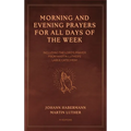 Morning and Evening Prayers for All Days of the Week: Including THE LORD'S PRAYER From Martin Luther's Large Catechism (Easy-to-Read Layout)