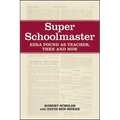 Super Schoolmaster: Ezra Pound as Teacher, Then and Now