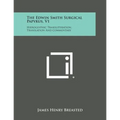 The Edwin Smith Surgical Papyrus, V1: Hieroglyphic Transliteration, Translation and Commentary