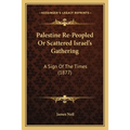 Palestine Re-Peopled Or Scattered Israel's Gathering: A Sign Of The Times (1877)