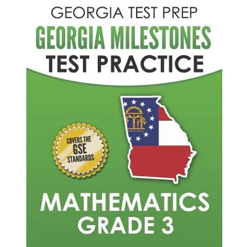 GEORGIA TEST PREP Georgia Milestones Test Practice Mathematics Grade 3: Preparation for the Georgia Milestones Mathematics Assessment