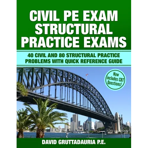 Civil PE Structural Practice Exams: 40 Civil and 80 Structural Practice Problems with Quick Reference Guide
