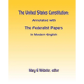 The United States Constitution: Annotated with The Federalist Papers In Modern English
