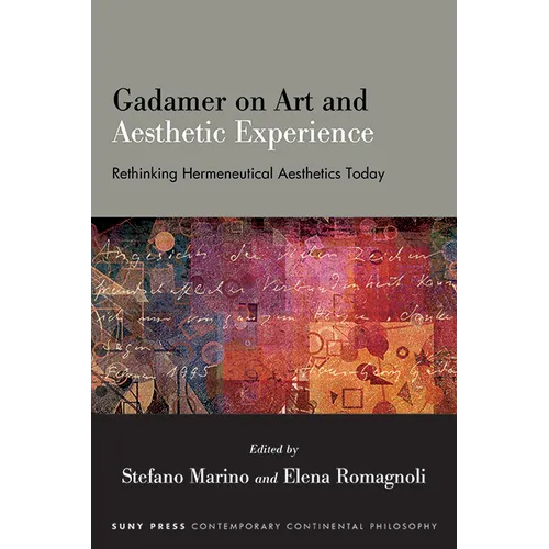 Gadamer on Art and Aesthetic Experience: Rethinking Hermeneutical Aesthetics Today